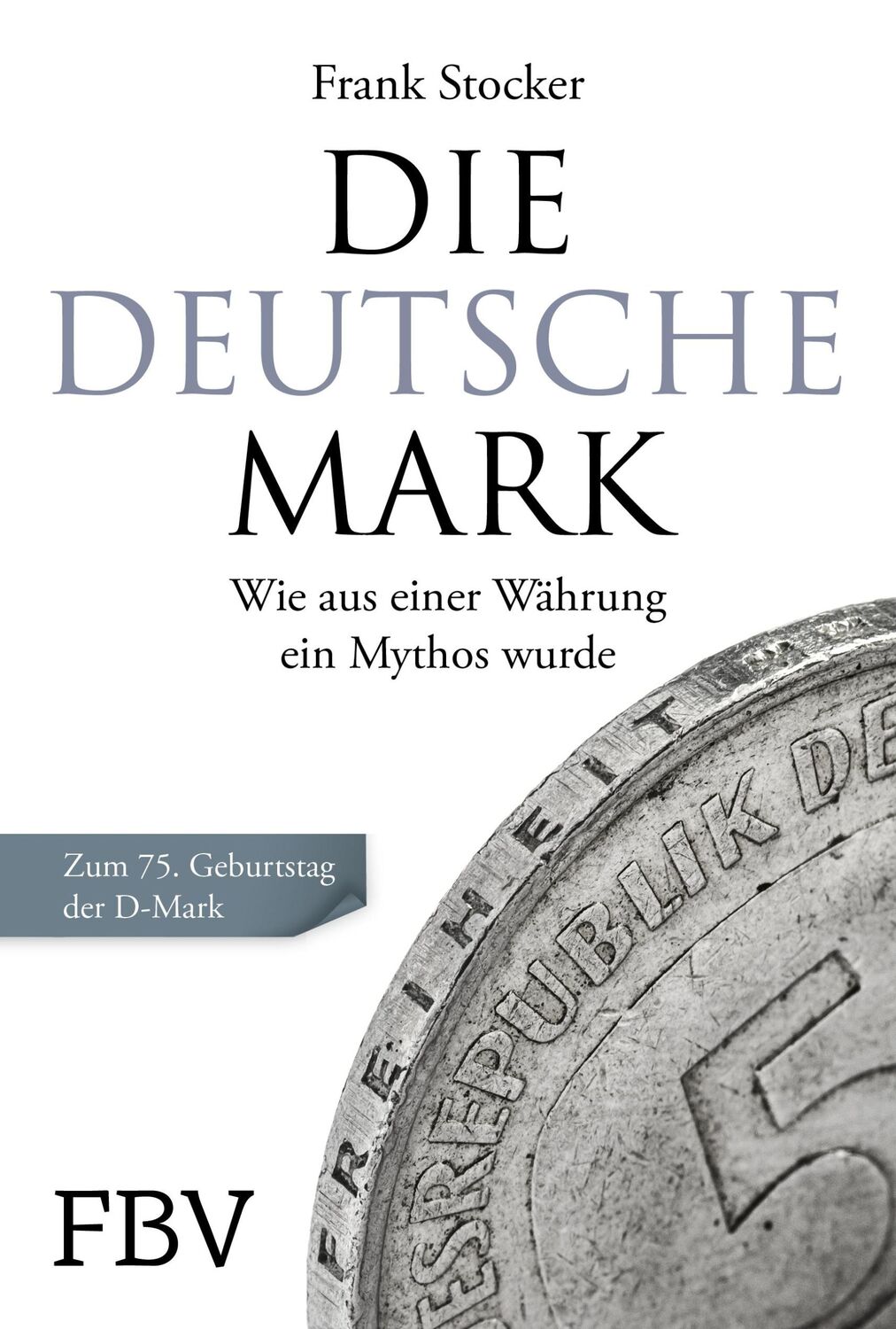 Cover: 9783959726177 | Die Deutsche Mark | Frank Stocker | Buch | 360 S. | Deutsch | 2023