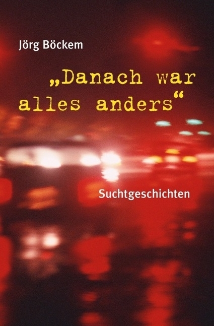 Cover: 9783869317786 | Danach war alles anders | Suchtgeschichten | Jörg Böckem | Taschenbuch