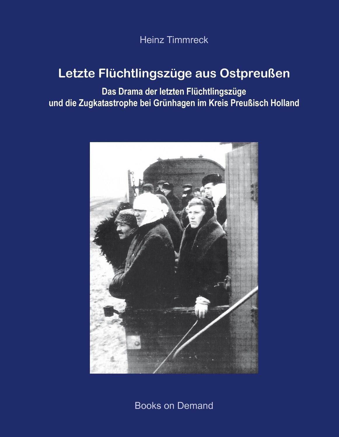 Cover: 9783842349667 | Letzte Flüchtlingszüge aus Ostpreußen | Heinz Timmreck | Buch | 220 S.