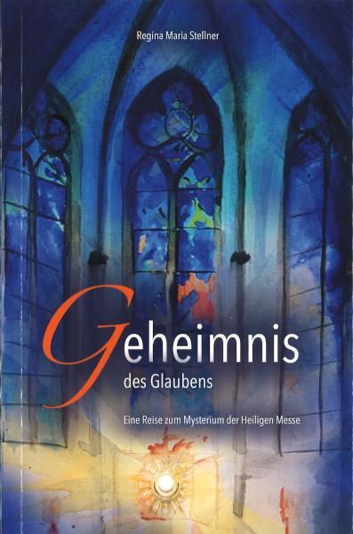 Cover: 9783863573812 | Geheimnis des Glaubens | Eine Reise zum Mysterium der Heiligen Messe