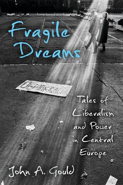 Cover: 9780472055043 | Fragile Dreams | Tales of Liberalism and Power in Central Europe