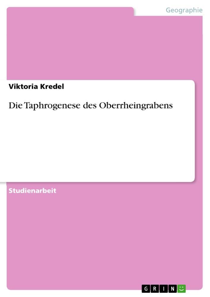 Cover: 9783640837083 | Die Taphrogenese des Oberrheingrabens | Viktoria Kredel | Taschenbuch