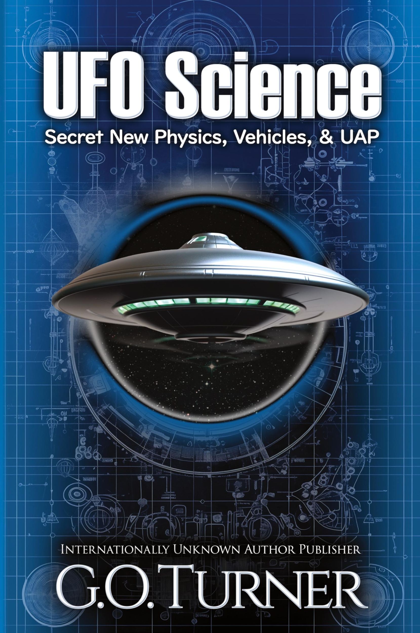 Cover: 9798989145904 | UFO Science | Secret New Physics, Vehicles, &amp; UAP | G. O. Turner