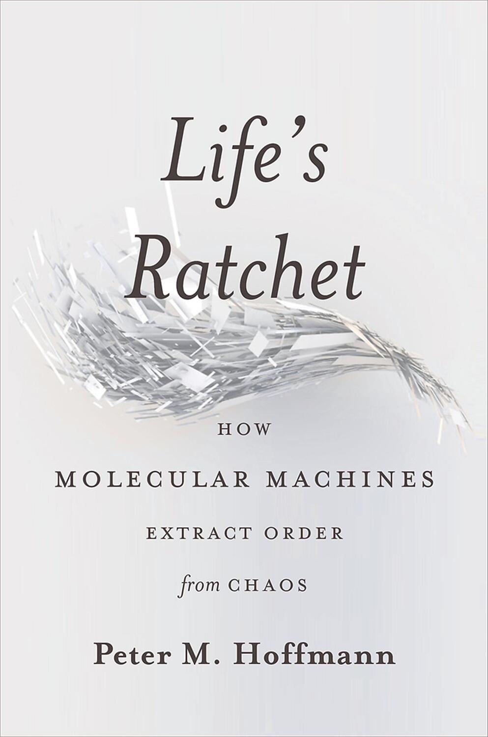 Cover: 9780465022533 | Life's Ratchet | How Molecular Machines Extract Order from Chaos