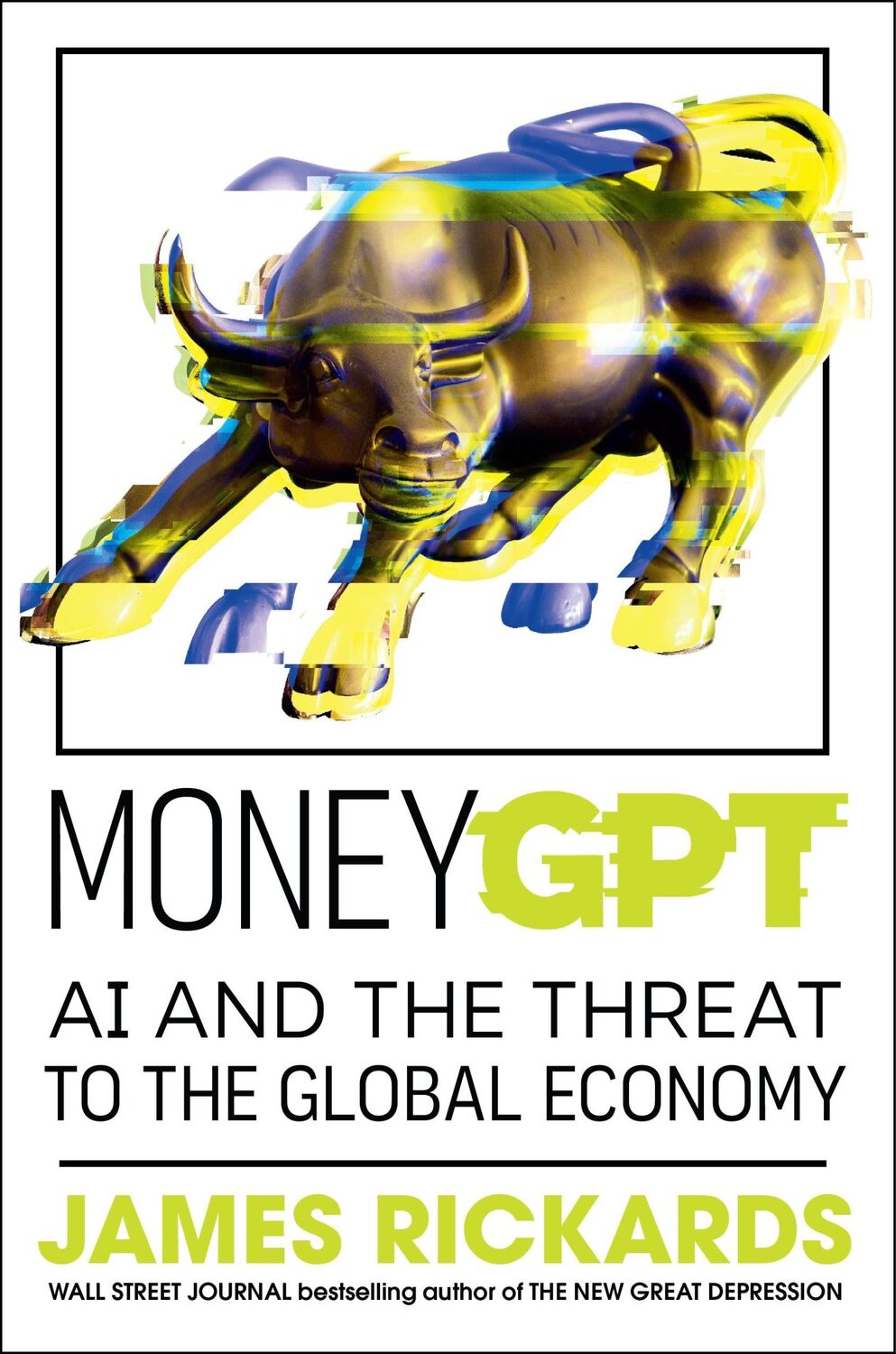 Cover: 9780241688854 | MoneyGPT | AI and the Threat to the Global Economy | James Rickards