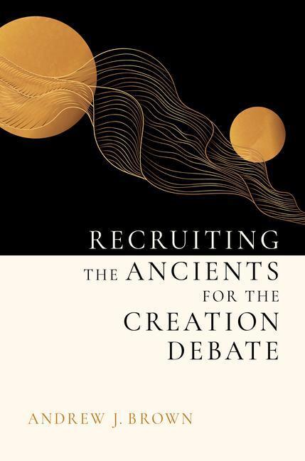 Cover: 9780802874597 | Recruiting the Ancients for the Creation Debate | Andrew J Brown