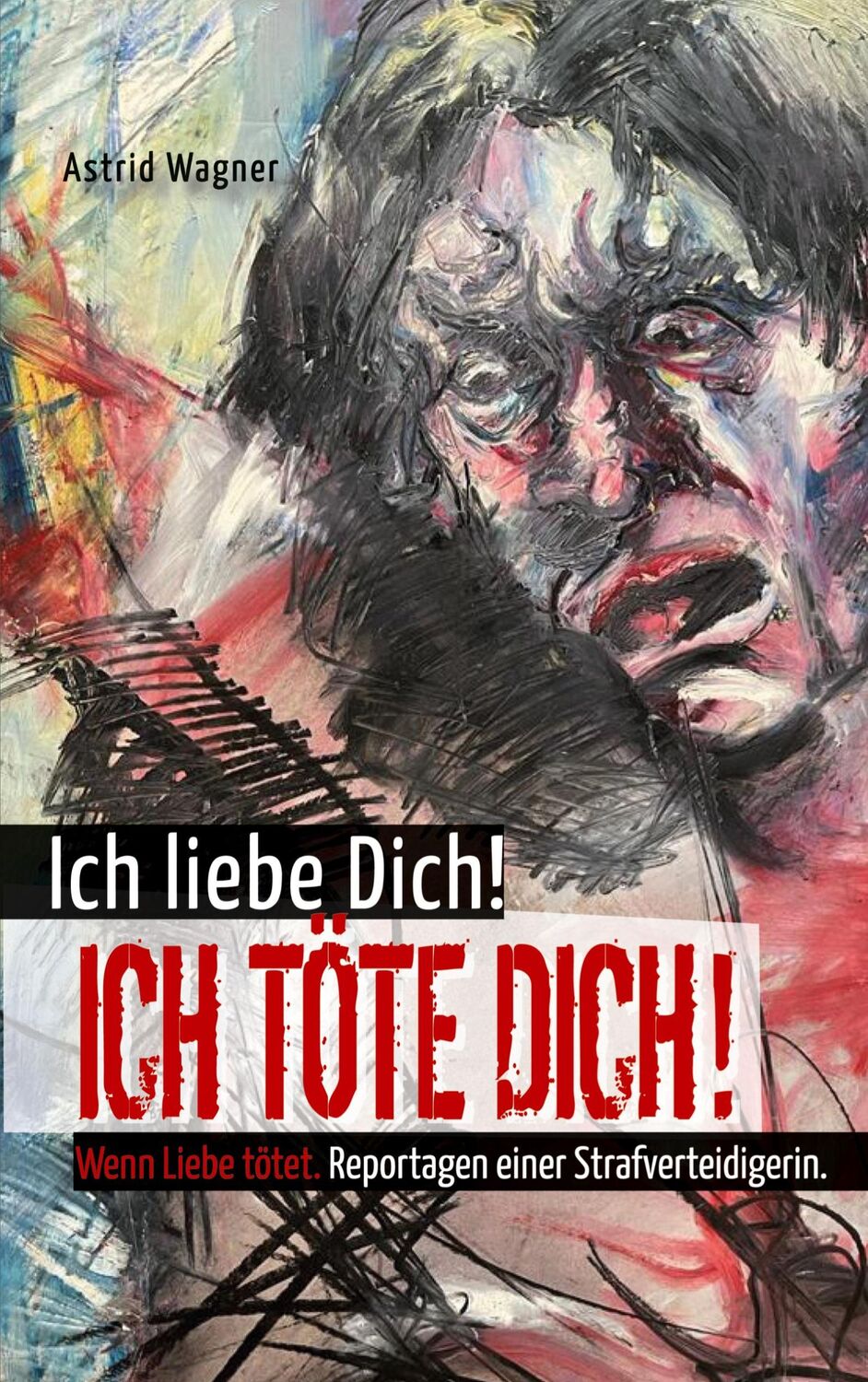 Cover: 9783759704870 | Ich liebe dich! Ich töte dich! | Astrid Wagner | Taschenbuch | 210 S.