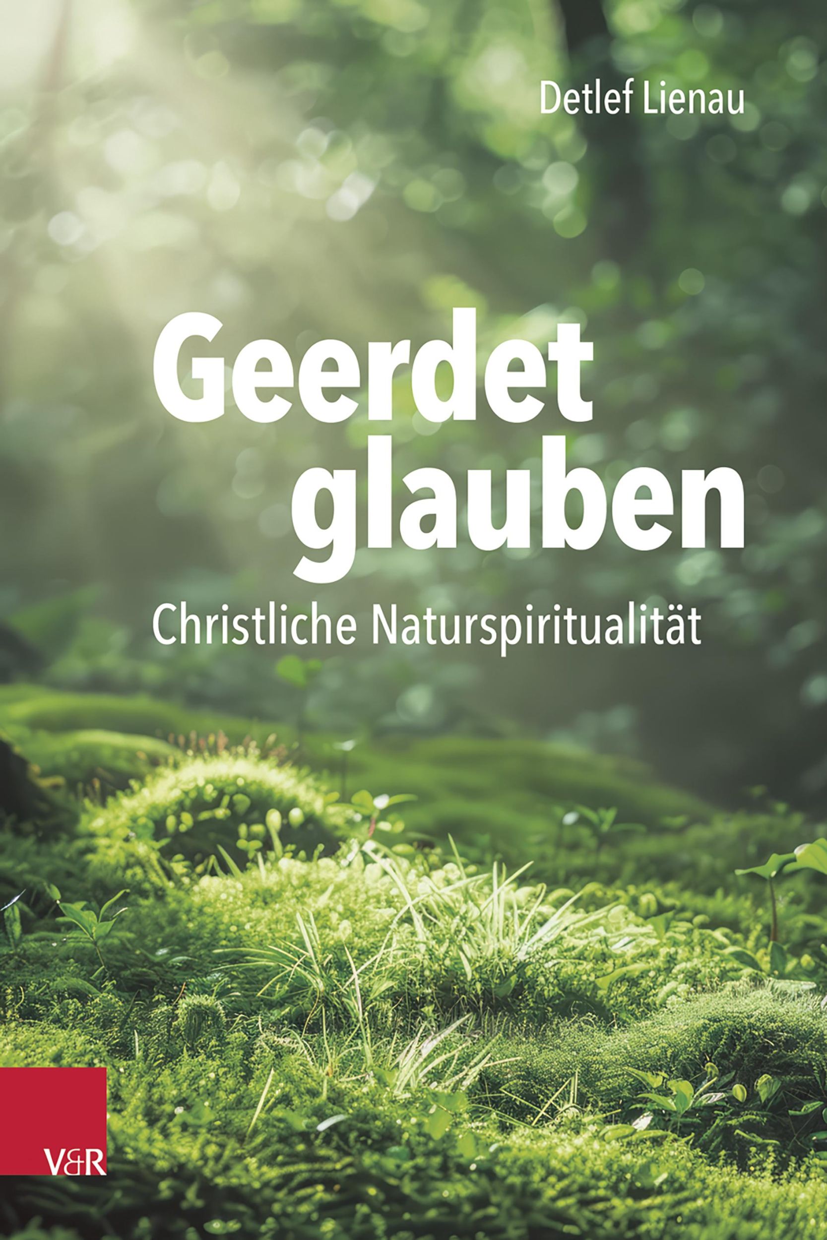 Cover: 9783525568767 | Geerdet glauben | Christliche Naturspiritualität | Detlef Lienau