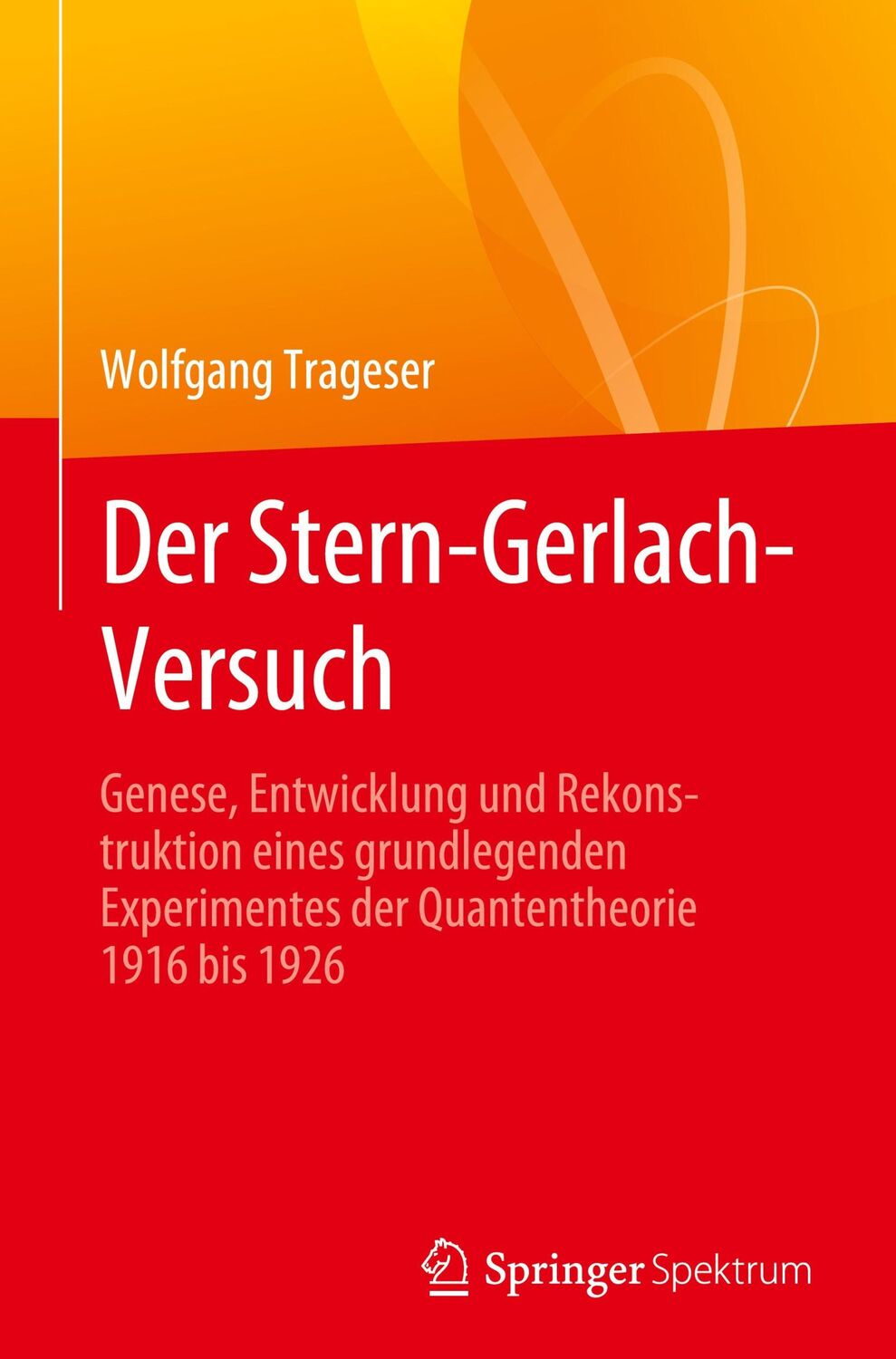 Cover: 9783662641989 | Der Stern-Gerlach-Versuch | Wolfgang Trageser | Buch | xxv | Deutsch