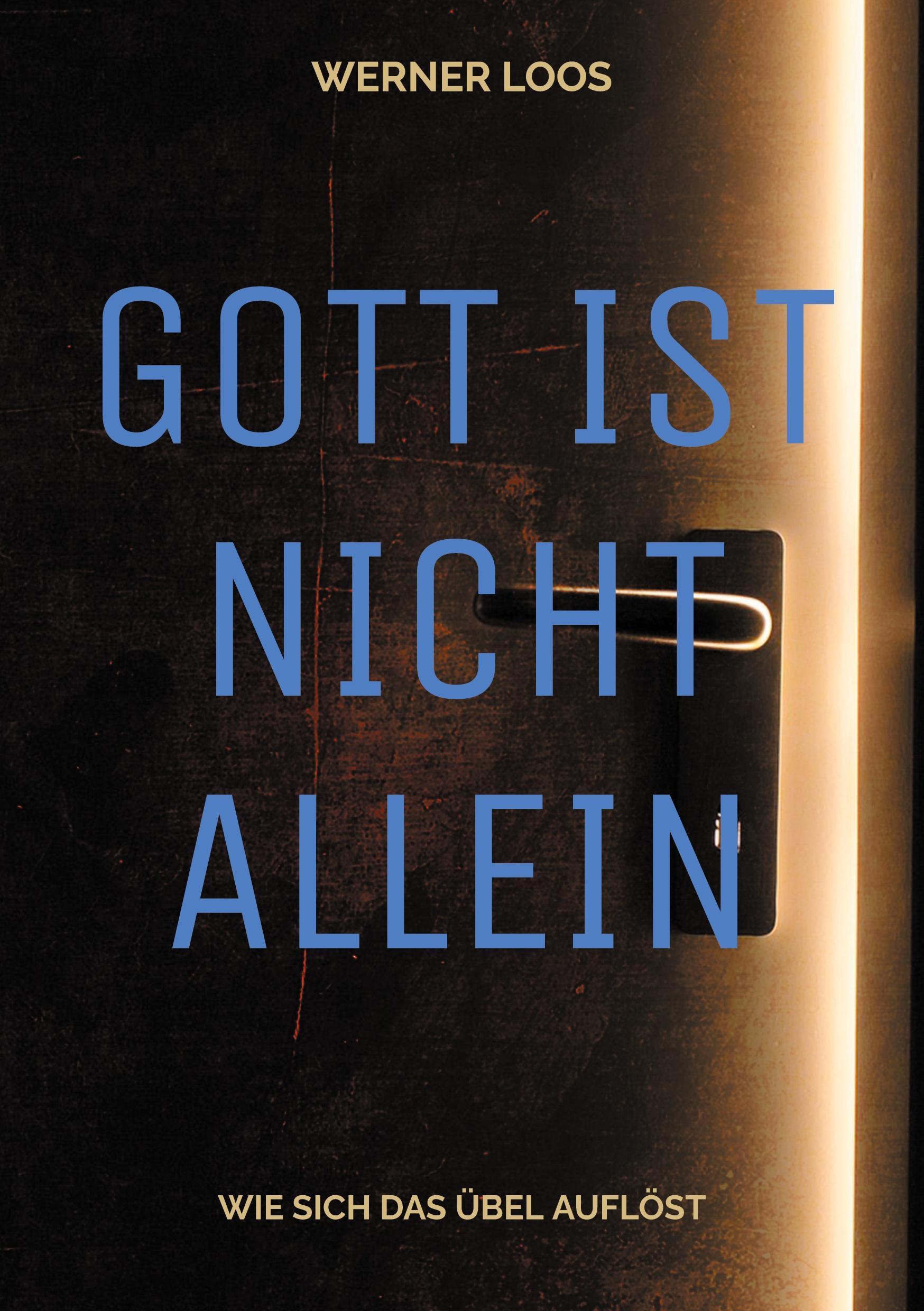 Cover: 9783759793874 | Gott ist nicht allein | Wie sich das Übel auflöst | Werner Loos | Buch