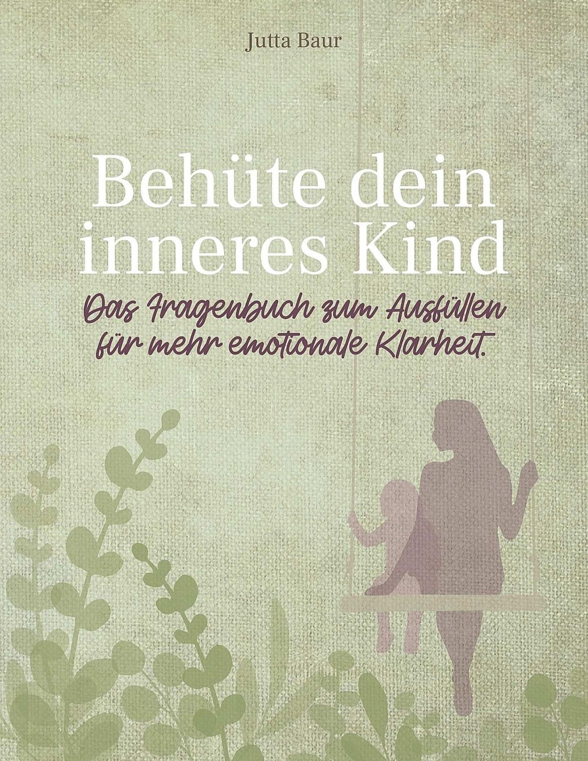 Cover: 9783752639391 | Behüte dein inneres Kind | Jutta Baur | Taschenbuch | Paperback | 2021