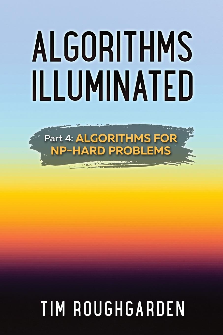 Cover: 9780999282960 | Algorithms Illuminated (Part 4) | Algorithms for NP-Hard Problems