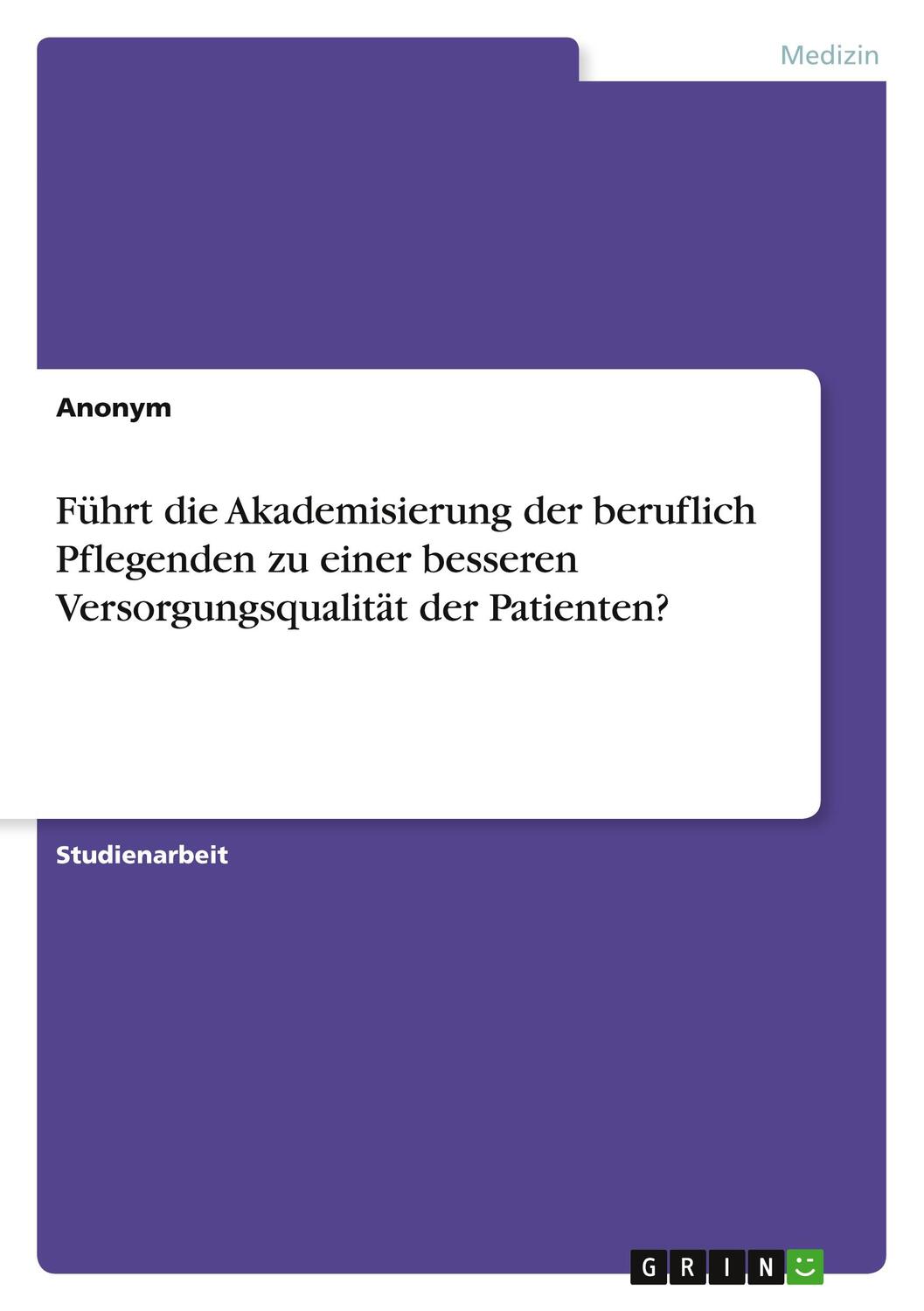 Cover: 9783346198761 | Führt die Akademisierung der beruflich Pflegenden zu einer besseren...