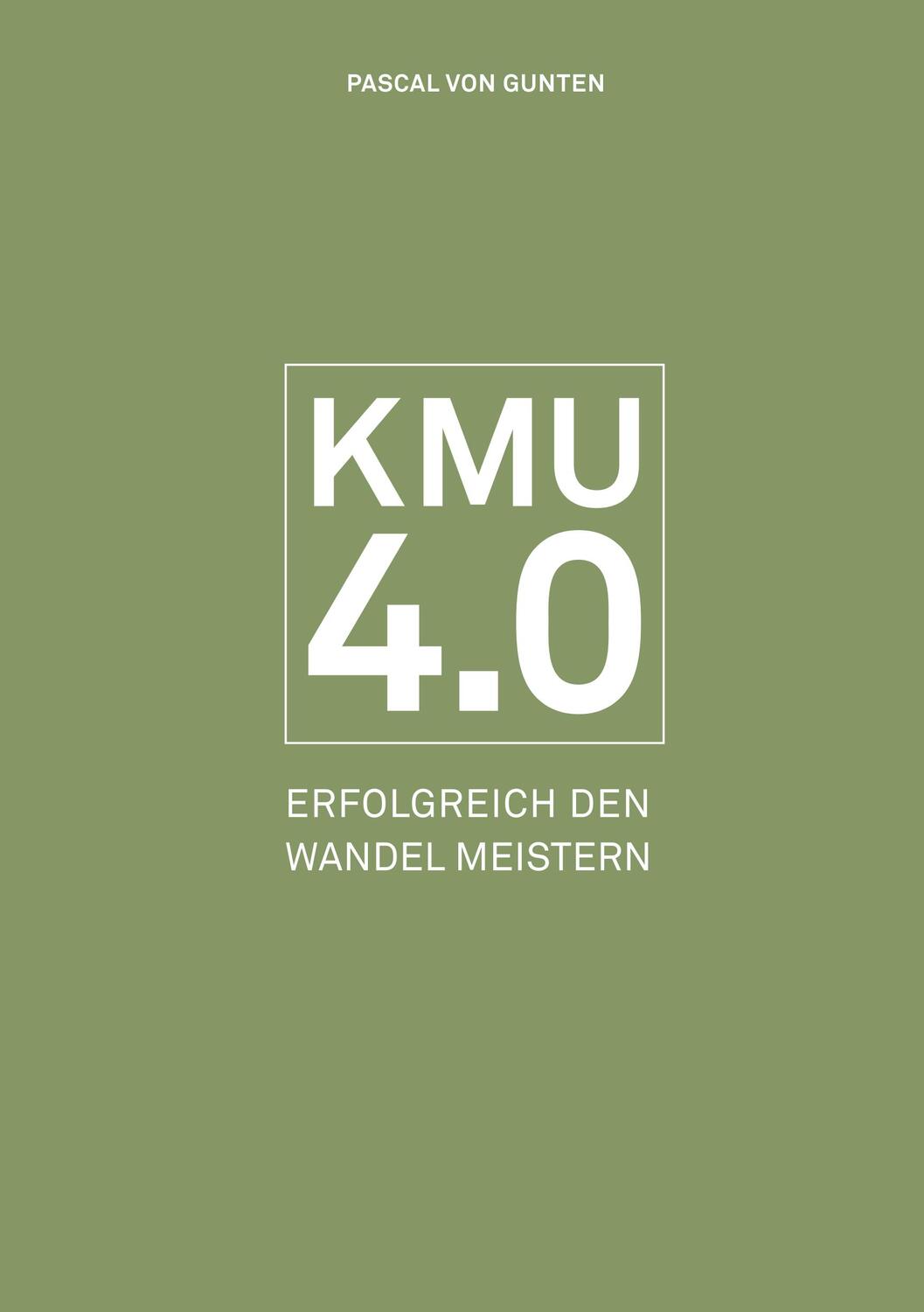 Cover: 9783038052876 | KMU 4.0 | Erfolgreich den Wandel meistern | Pascal von Gunten | Buch