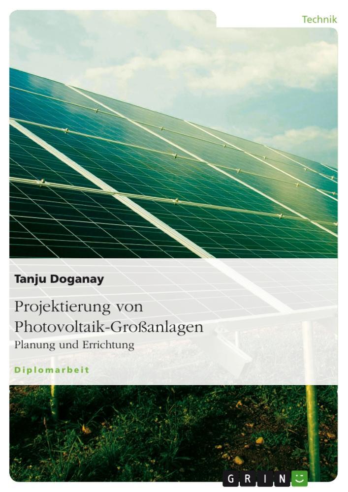 Cover: 9783640740581 | Projektierung von Photovoltaik-Großanlagen | Planung und Errichtung