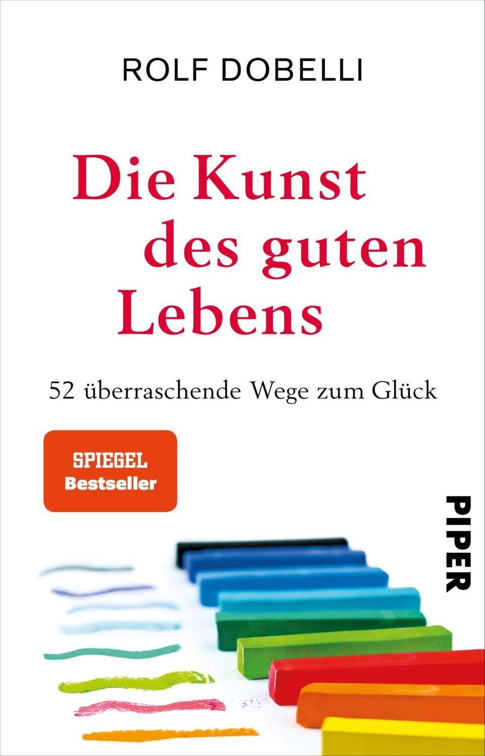 Cover: 9783492314459 | Die Kunst des guten Lebens | 52 überraschende Wege zum Glück | Dobelli