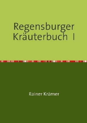 Cover: 9783741847684 | Regensburger Kräuterbuch I | Rainer Krämer | Taschenbuch | 532 S.