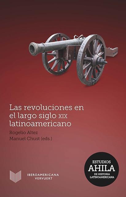 Cover: 9788484899280 | Las revoluciones en el largo siglo XIX latinoamericano | Rogelio Altez