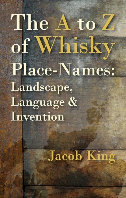 Cover: 9781849955034 | The A to Z of Whisky Place-Names: Landscape, Language &amp; Invention