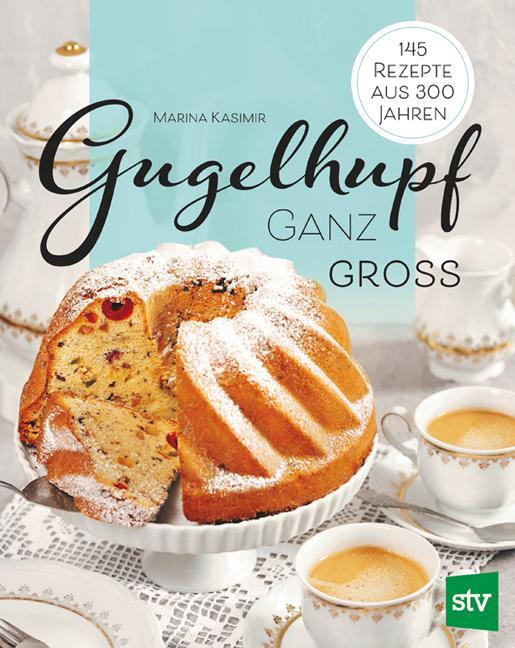 Cover: 9783702020347 | Gugelhupf ganz groß | 145 Rezepte aus 300 Jahren | Marina Kasimir