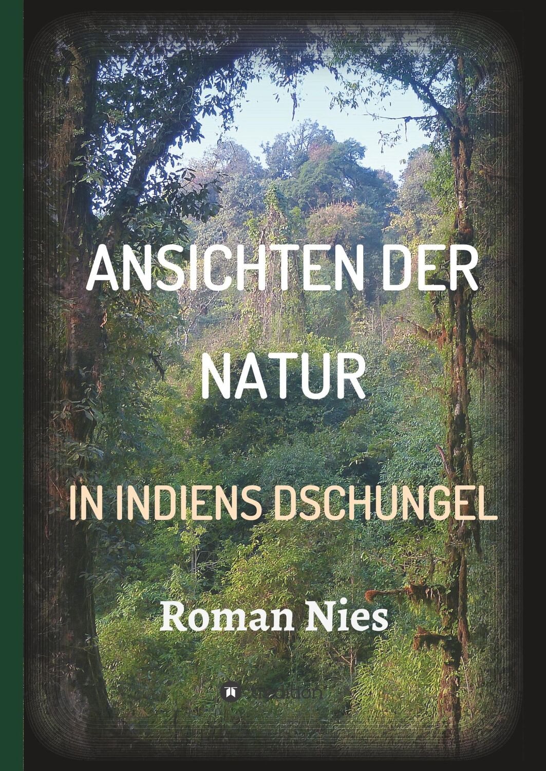 Cover: 9783749732500 | Ansichten der Natur - In Indiens Dschungel | Roman Nies | Buch | 2019