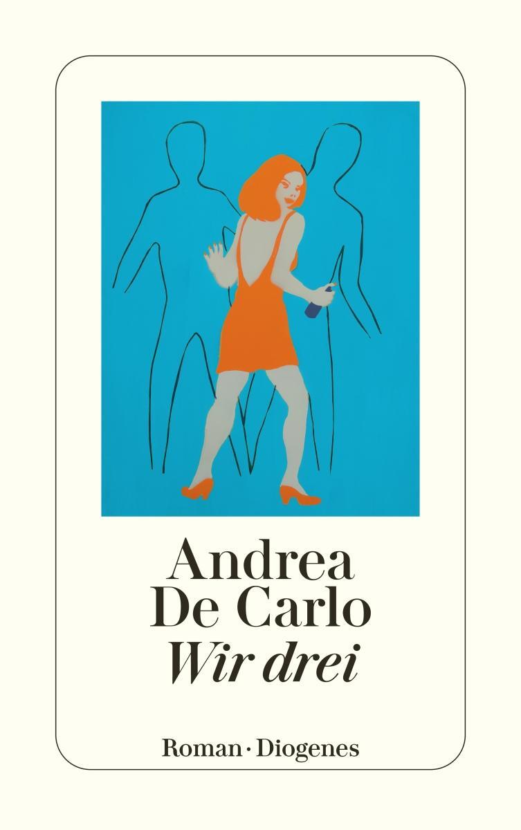 Cover: 9783257232769 | Wir drei | Andrea DeCarlo | Taschenbuch | Diogenes Taschenbücher