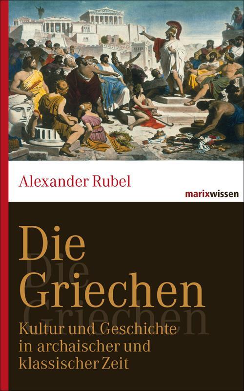 Cover: 9783865399649 | Die Griechen | Alexander Rubel | Buch | marixwissen | 256 S. | Deutsch