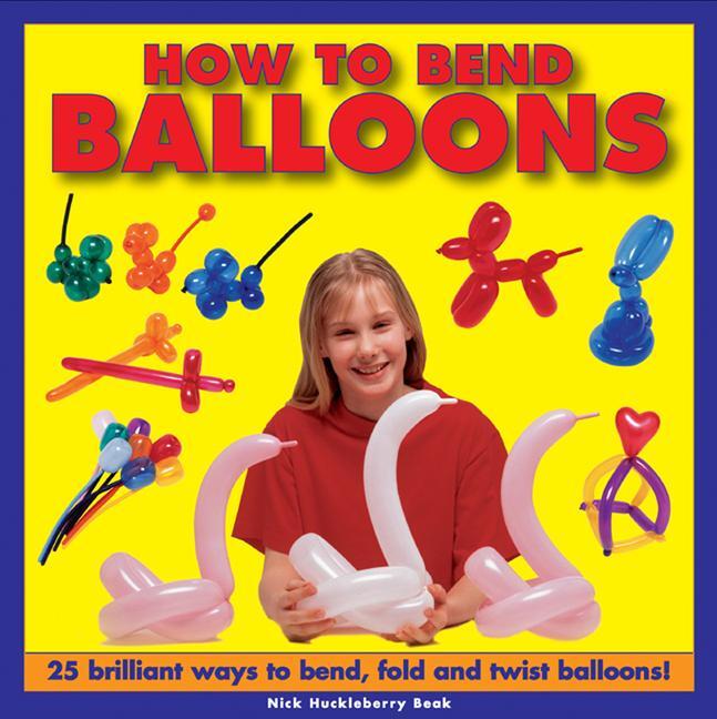 Cover: 9781843228646 | How to Bend Balloons | Nick Huckleberry Beak | Buch | Englisch | 2013