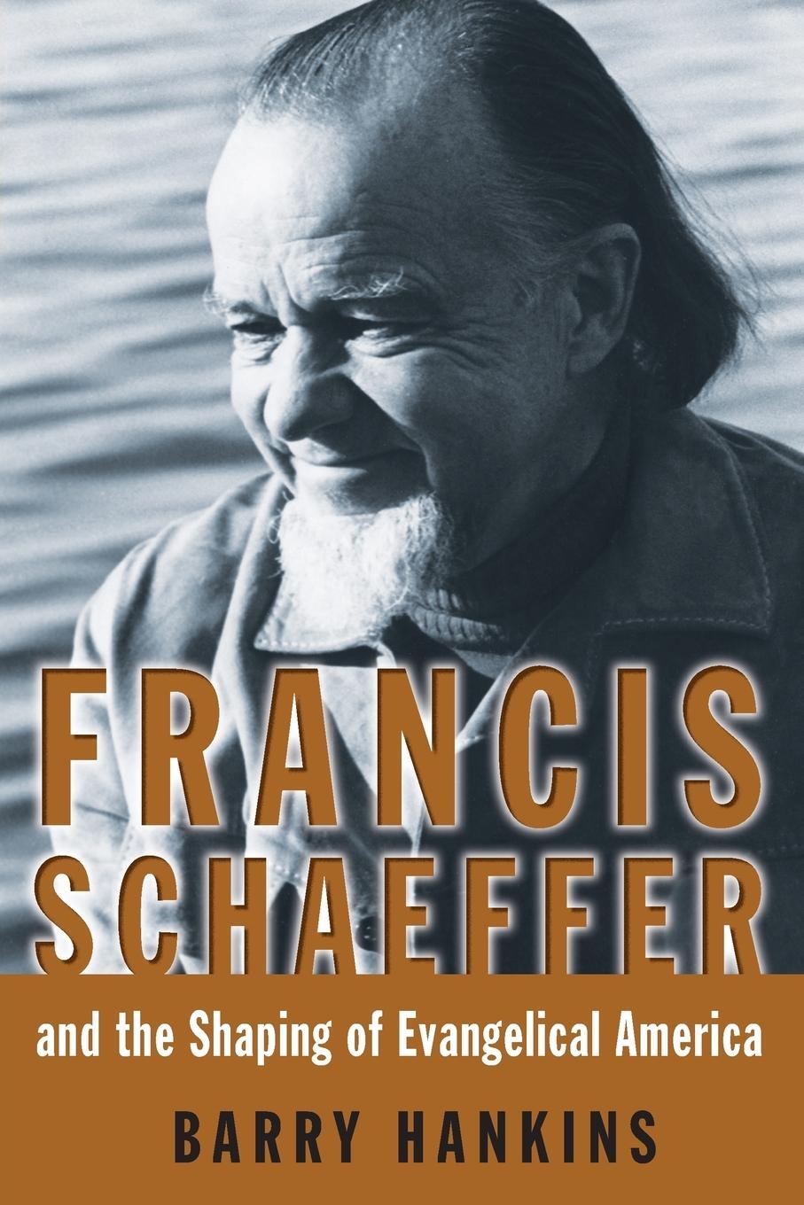 Cover: 9780802863898 | Francis Schaeffer and the Shaping of Evangelical America | Hankins