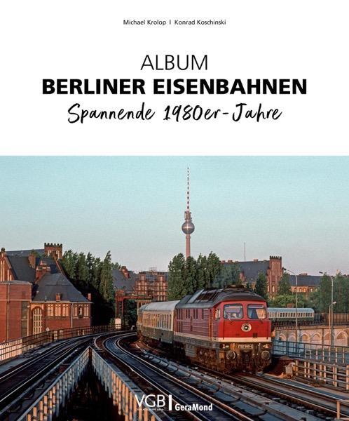 Cover: 9783964535443 | Album Berliner Eisenbahnen | Spannende 1980er-Jahre | Krolop (u. a.)