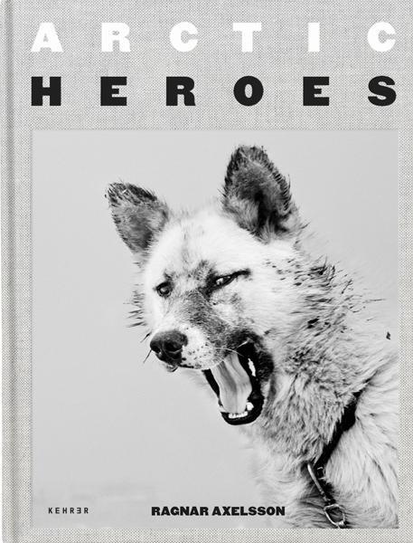 Cover: 9783969000076 | Ragnar Axelsson | Arctic Heroes | Ragnar Axelsson | Buch | 300 S.