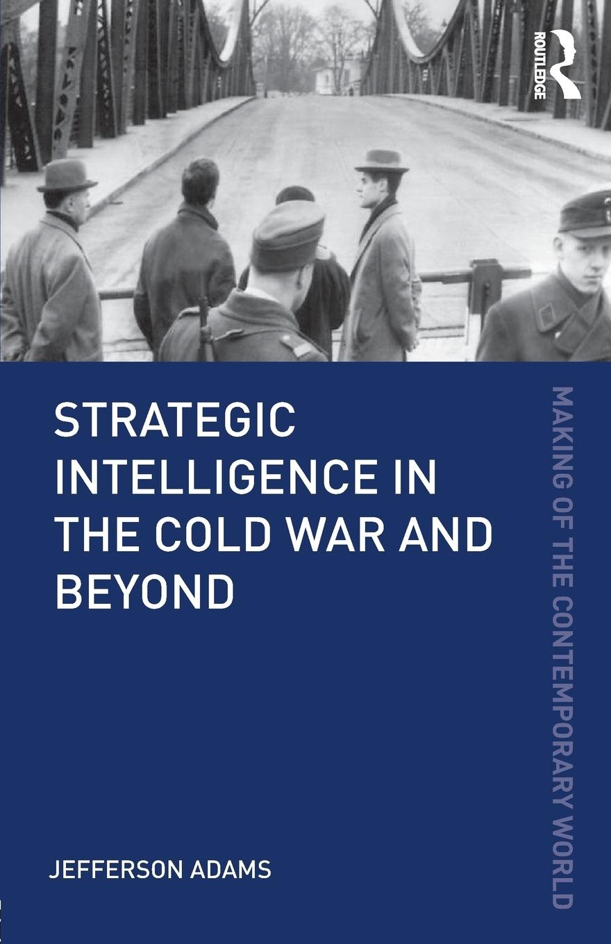 Cover: 9780415782074 | Strategic Intelligence in the Cold War and Beyond | Jefferson Adams