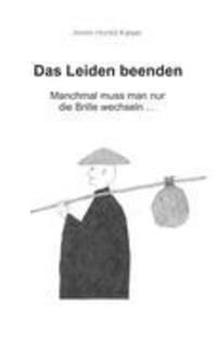 Cover: 9783842371392 | Das Leiden beenden | Manchmal muss man nur die Brille wechseln ...