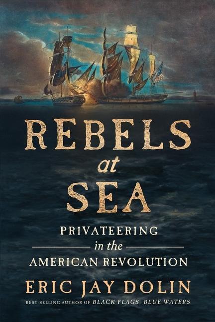 Cover: 9781324093640 | Rebels at Sea | Privateering in the American Revolution | Dolin | Buch