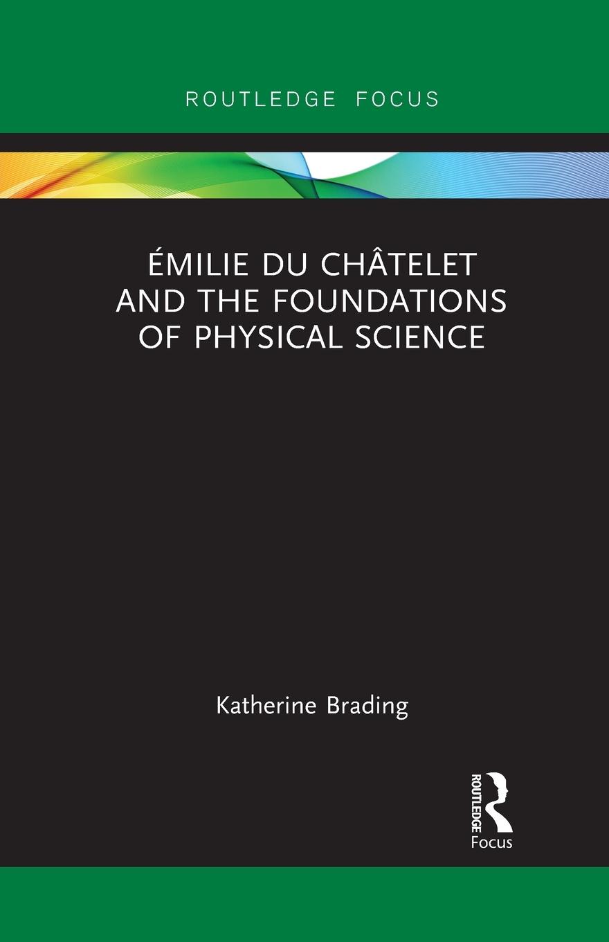 Cover: 9781032094137 | Émilie Du Châtelet and the Foundations of Physical Science | Brading