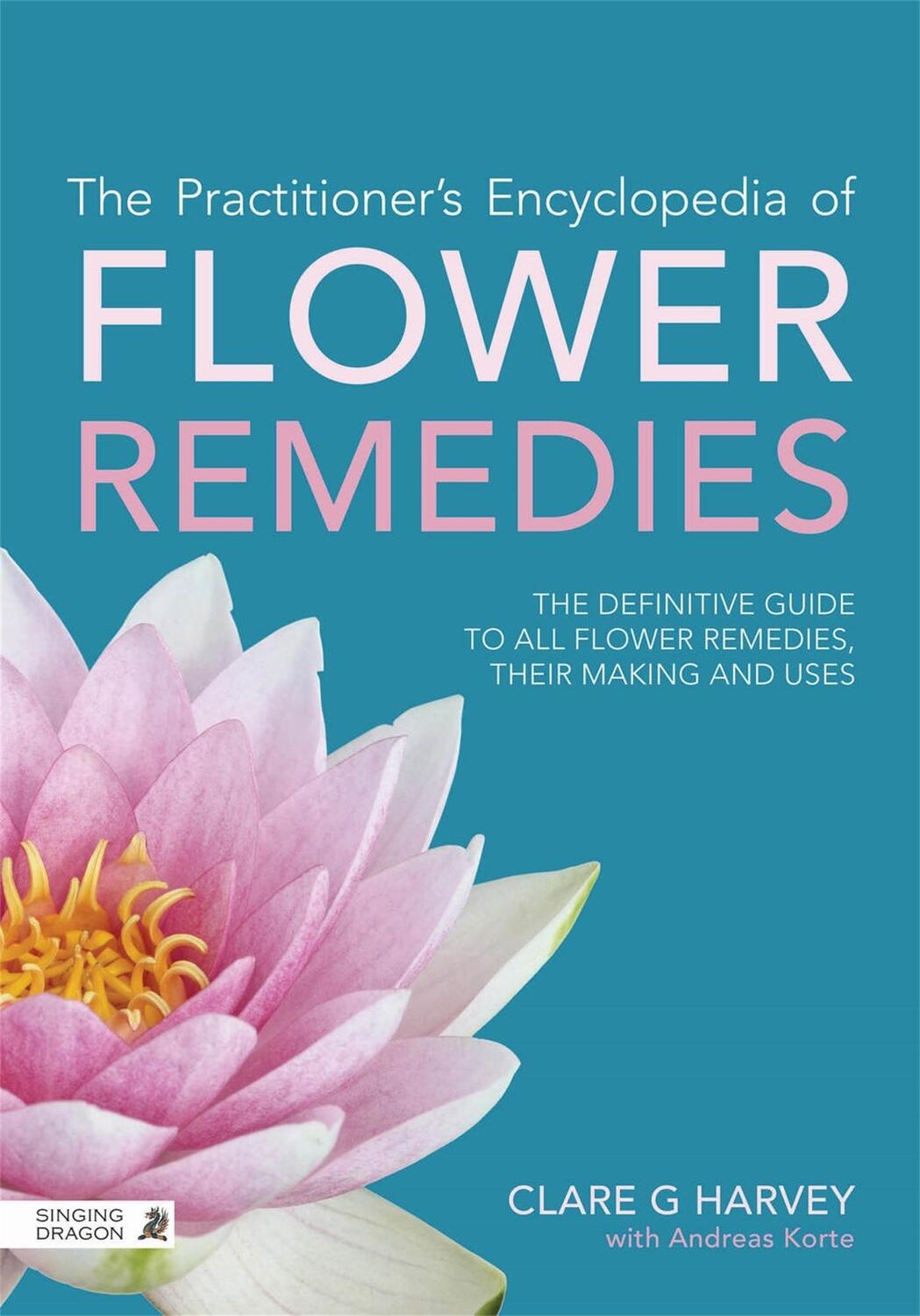 Cover: 9781787756373 | The Practitioner's Encyclopedia of Flower Remedies | Clare G Harvey