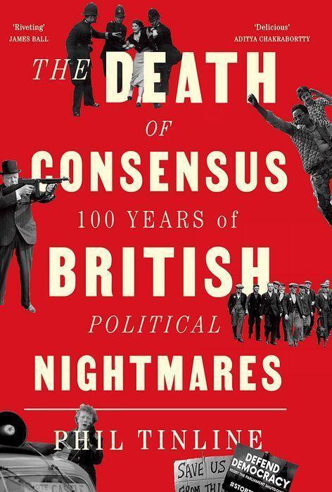 Cover: 9781787386907 | The Death of Consensus | 100 Years of British Political Nightmares