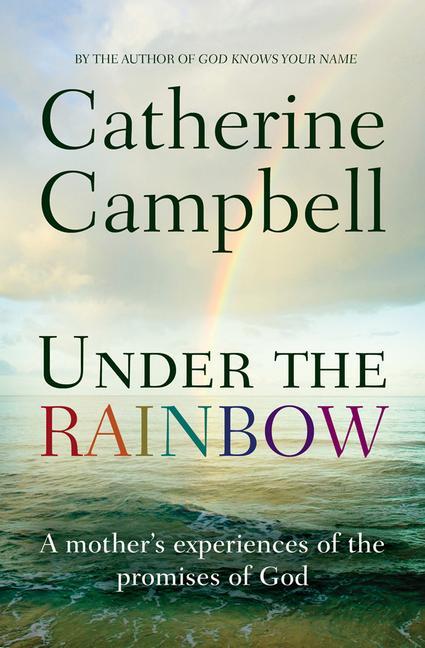 Cover: 9780857214454 | Under the Rainbow | A Mother's Experiences of the Promises of God