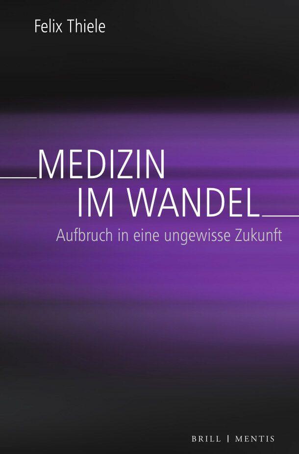 Cover: 9783957433060 | Medizin im Wandel | Aufbruch in eine ungewisse Zukunft | Felix Thiele