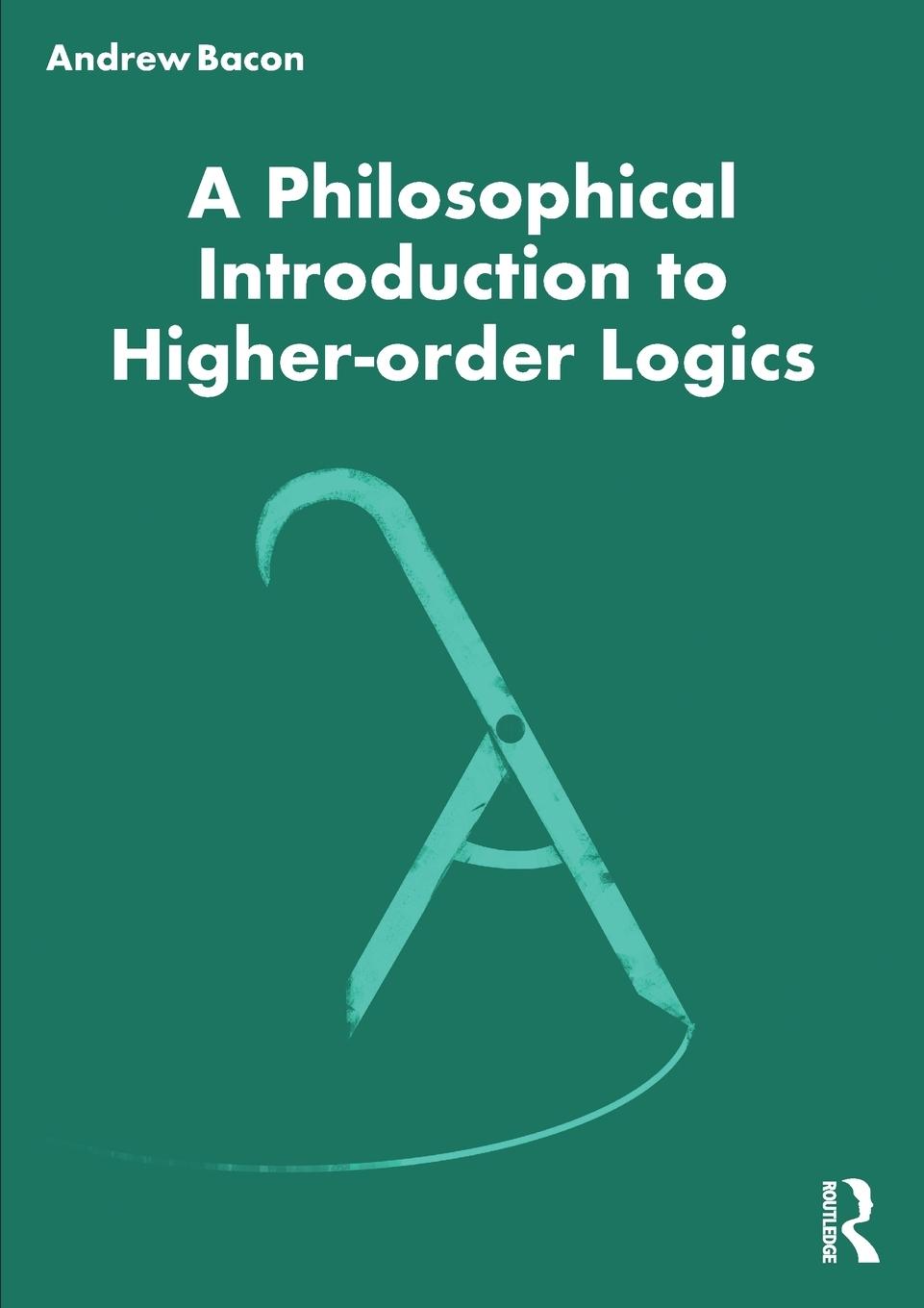 Cover: 9780367483012 | A Philosophical Introduction to Higher-order Logics | Andrew Bacon