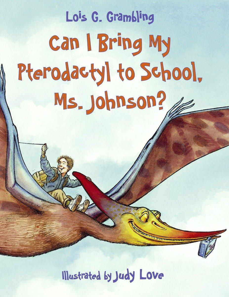 Cover: 9781580891417 | Can I Bring My Pterodactyl to School, Ms. Johnson? | Lois G. Grambling