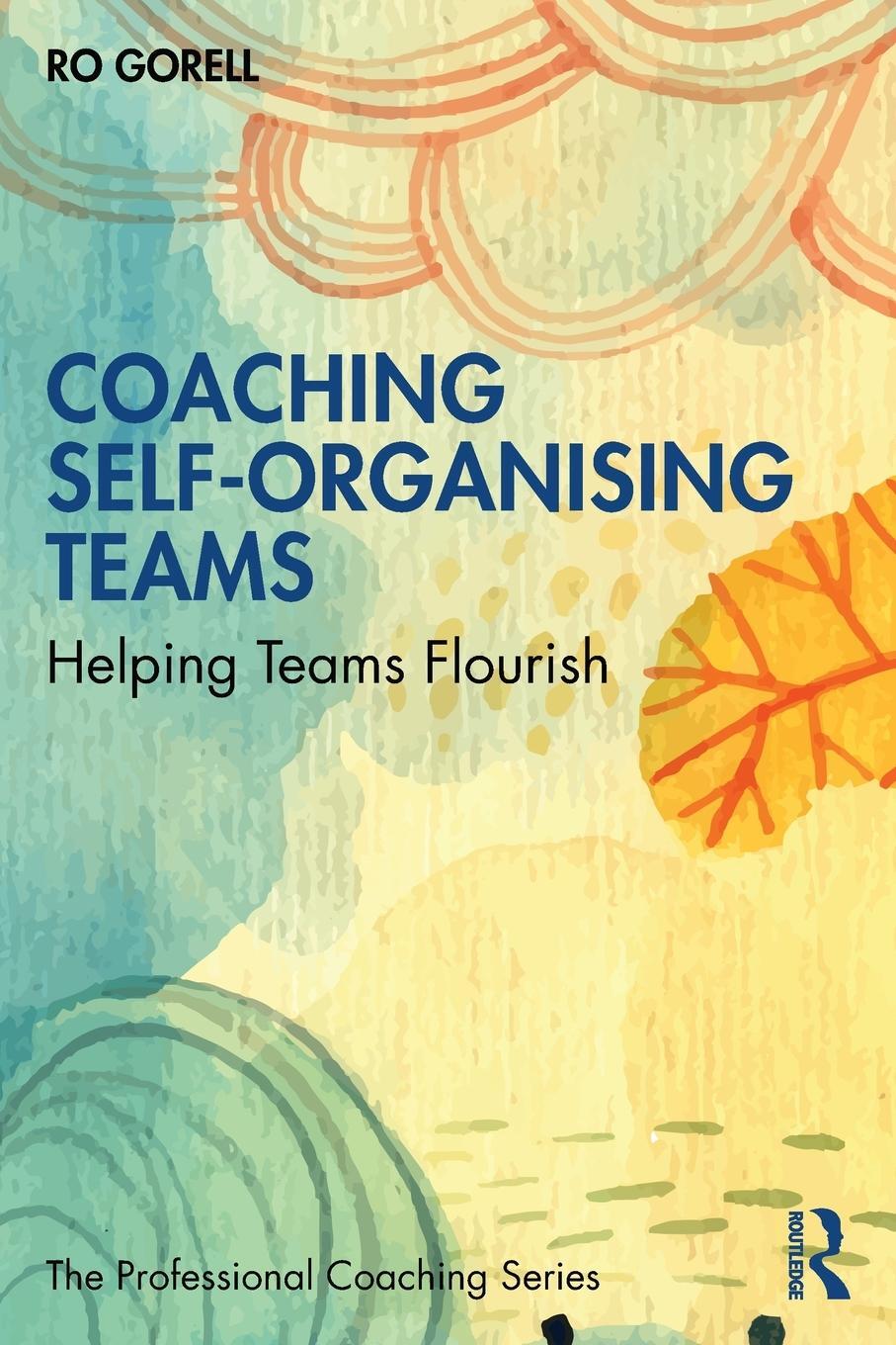 Cover: 9780367627454 | Coaching Self-Organising Teams | Helping Teams Flourish | Ro Gorell