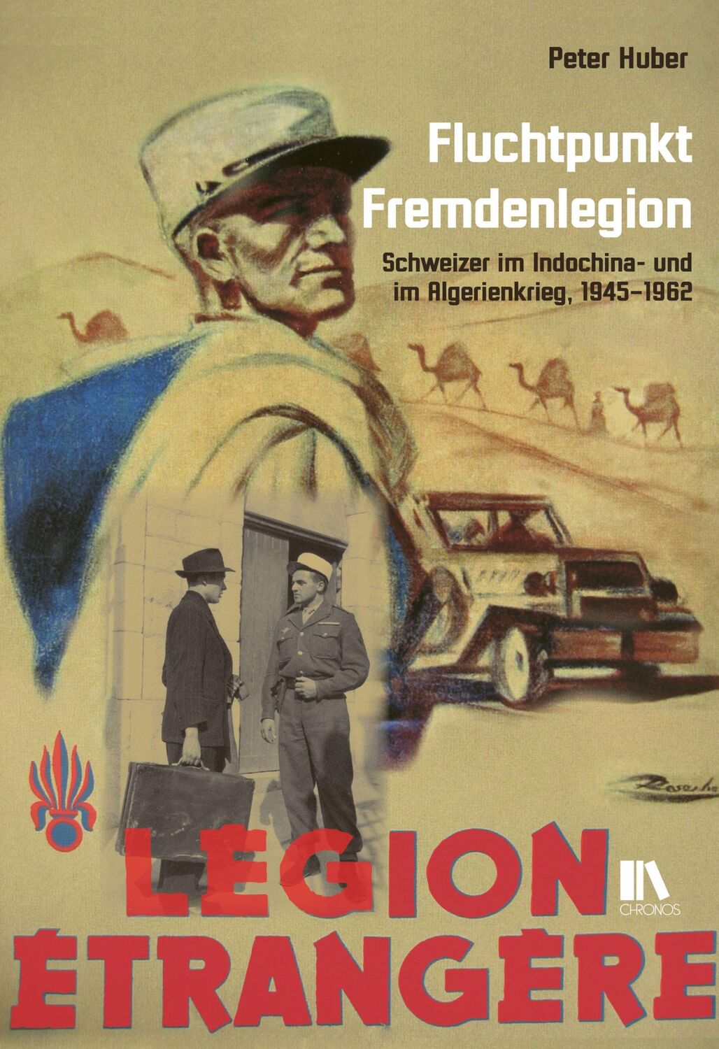 Cover: 9783034013529 | Fluchtpunkt Fremdenlegion | Peter Huber | Buch | 304 S. | Deutsch