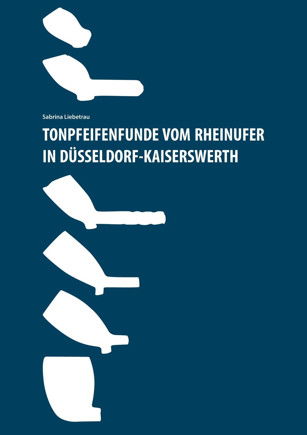 Cover: 9783751996310 | Tonpfeifenfunde vom Rheinufer in Düsseldorf-Kaiserswerth | Liebetrau