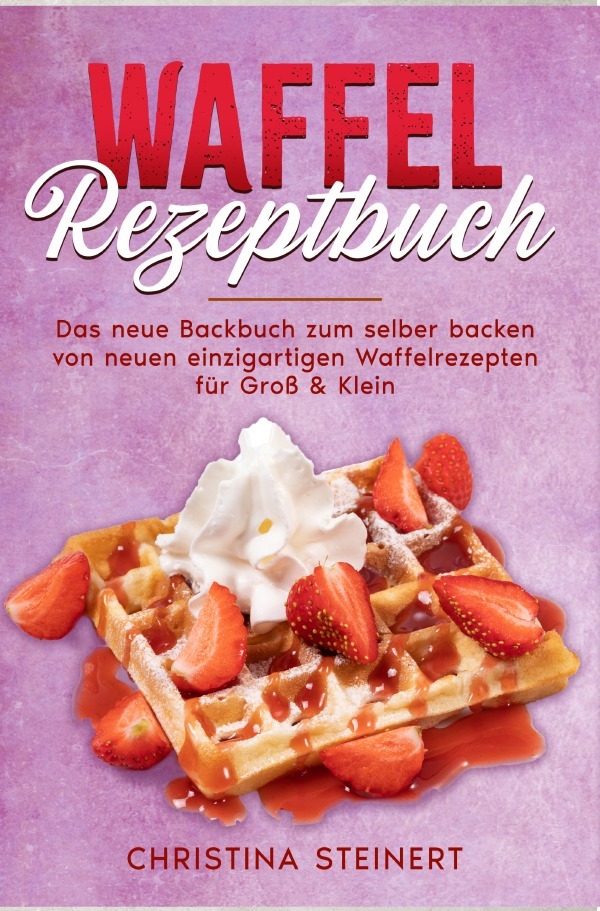 Cover: 9783758410666 | Waffel Rezeptbuch | Christina Steinert | Taschenbuch | 84 S. | Deutsch