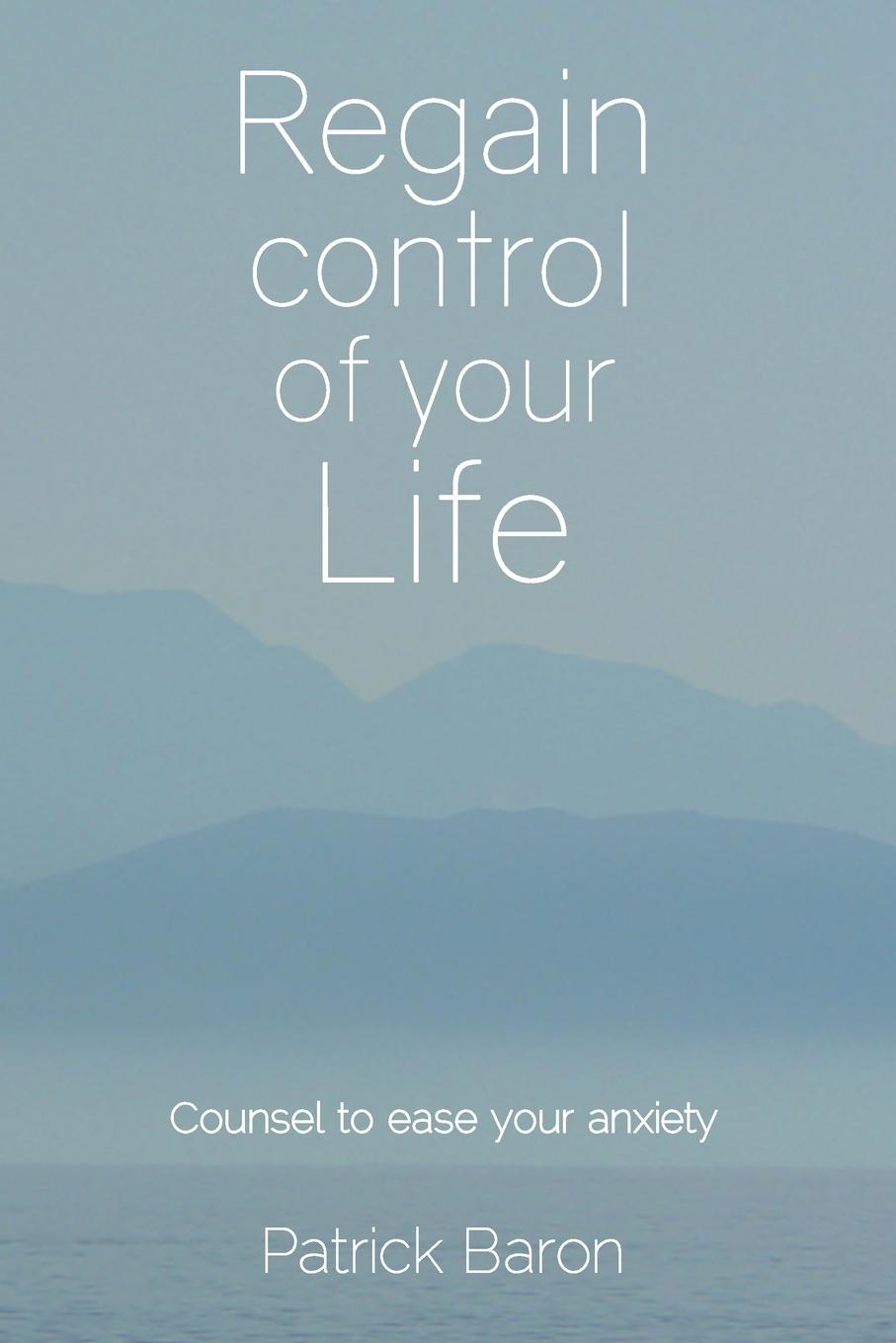 Cover: 9781908293619 | Regain control of your life | Counsel to ease your anxiety | Baron