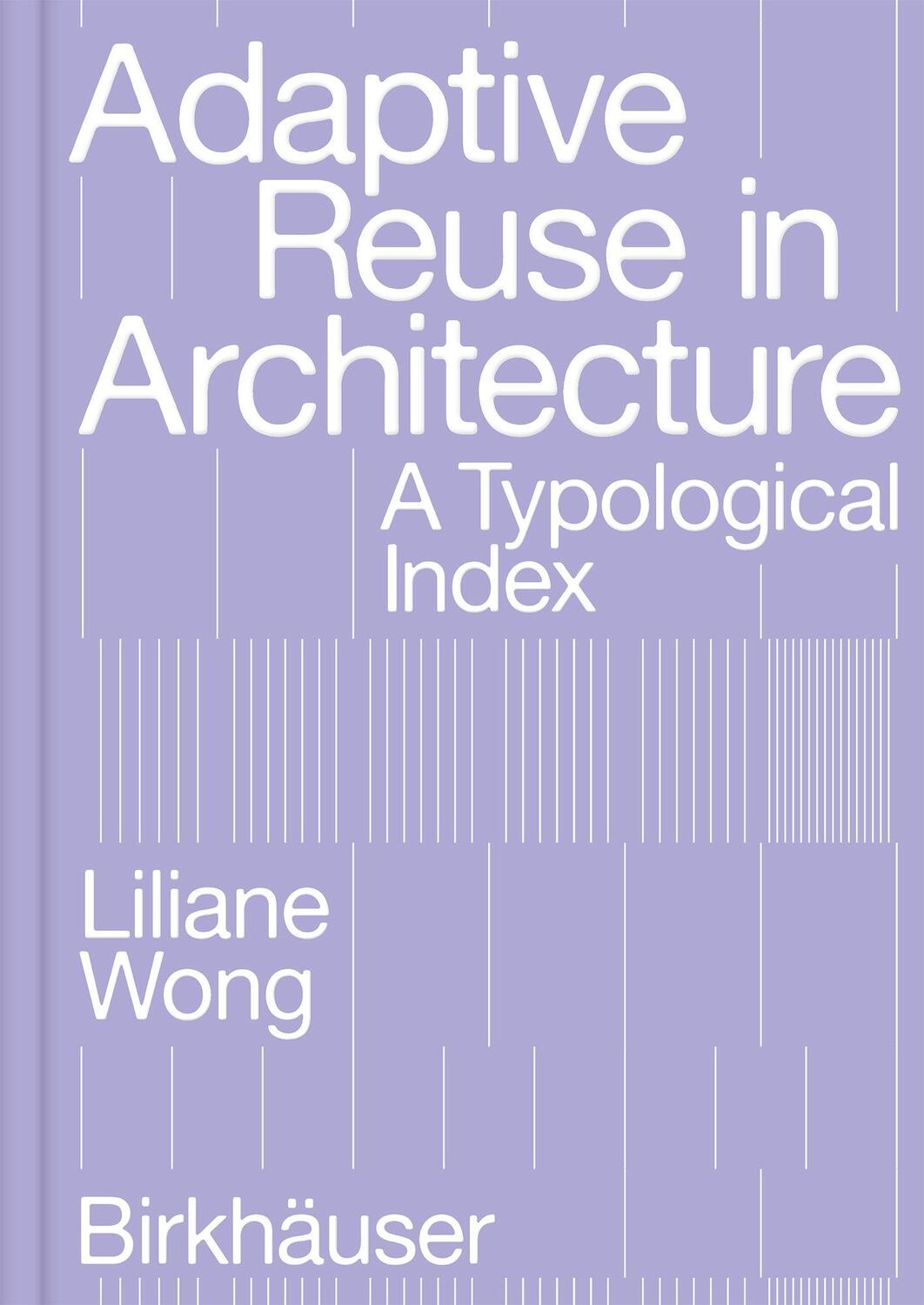 Cover: 9783035625639 | Adaptive Reuse in Architecture | A Typological Index | Liliane Wong