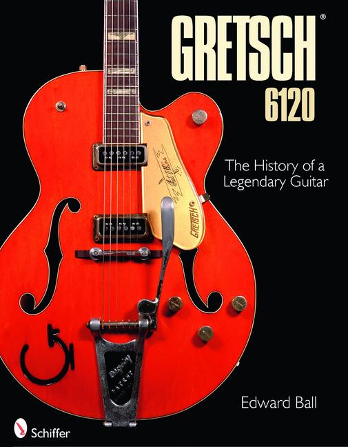 Cover: 9780764334849 | Gretsch 6120 | The History of a Legendary Guitar | Edward Ball | Buch