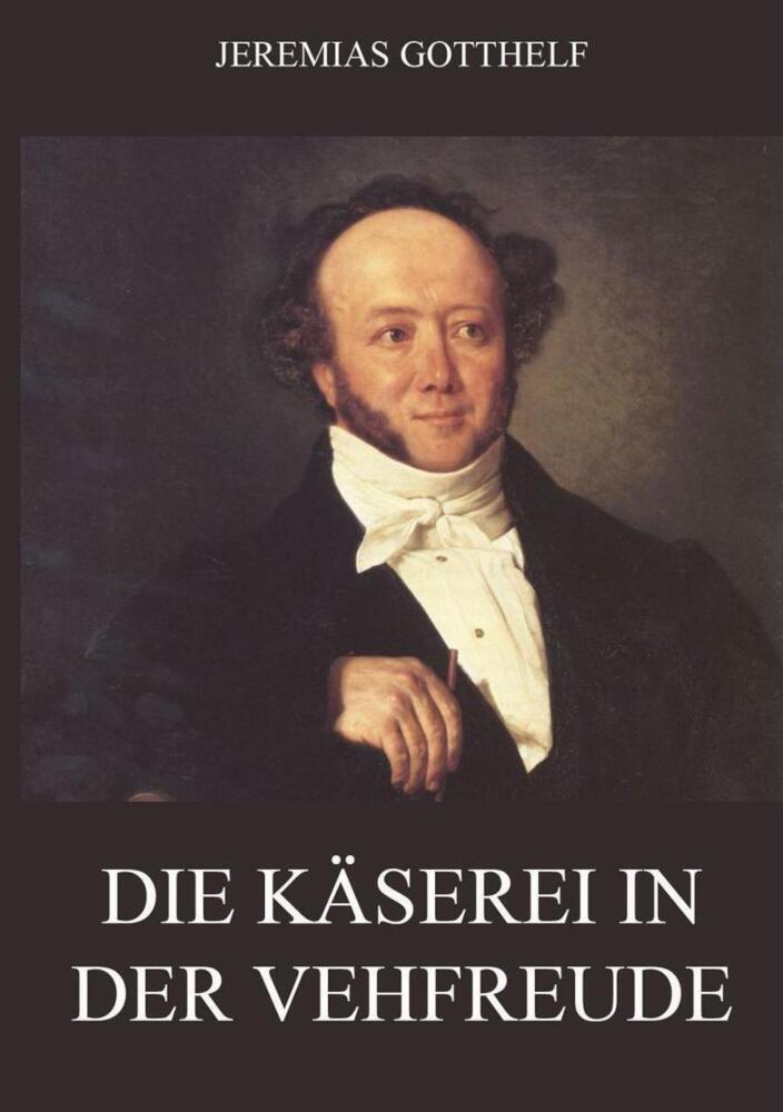 Cover: 9783849669461 | Die Käserei in der Vehfreude | Jeremias Gotthelf | Taschenbuch | 2019