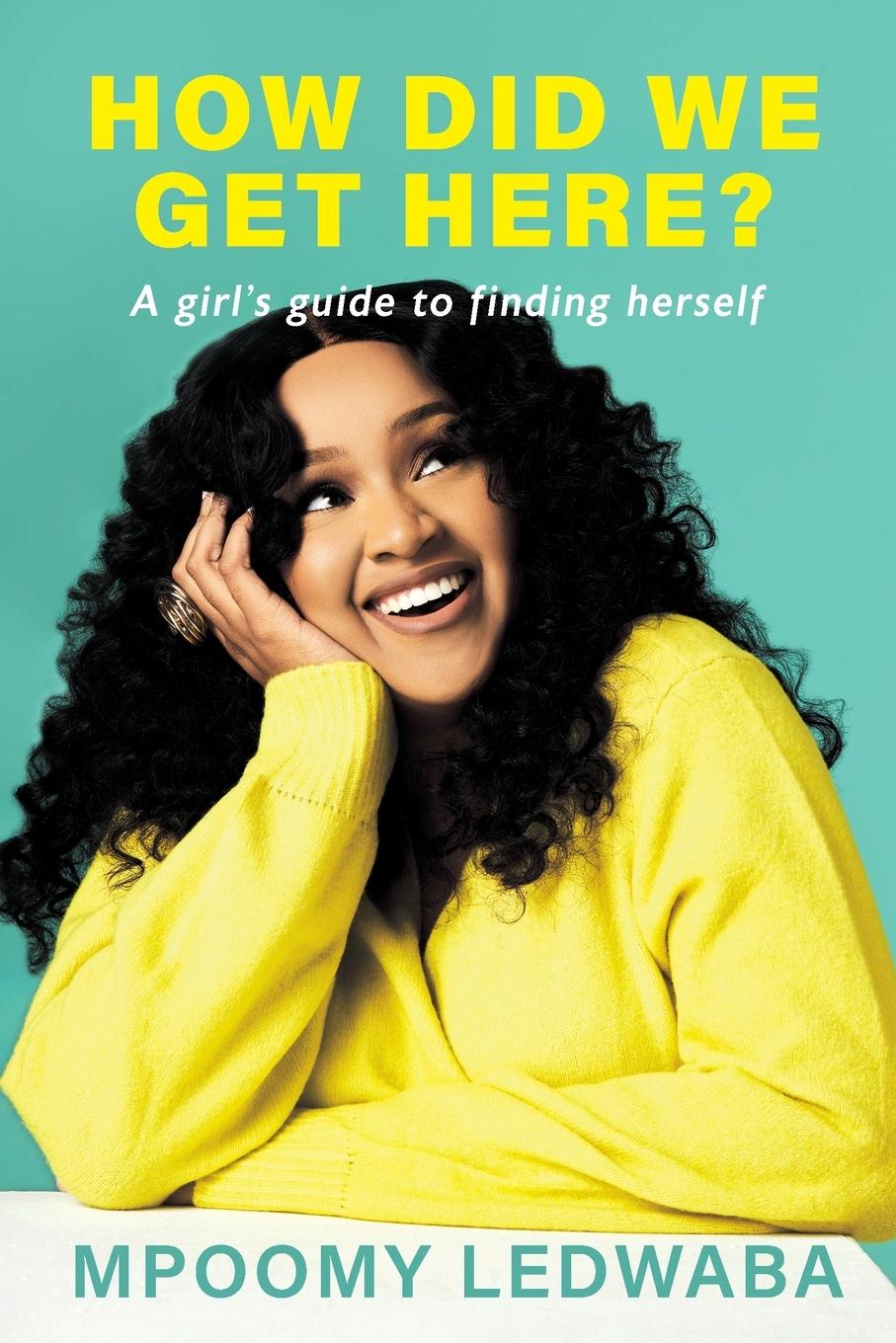 Cover: 9781776193868 | HOW DID WE GET HERE? A Girl's Guide to Finding Herself | Ledwaba